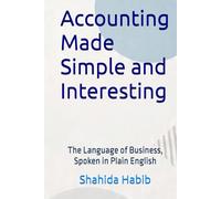 Accounting Made Simple and Interesting: The Language of Business, Spoken in Plain English
