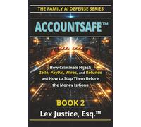 ACCOUNTSAFE™ BOOK 2: The Money Rail Attacks: How Criminals Hijack Zelle, PayPal, Wires, and Refunds - and How to Stop Them Before the Money Is Gone