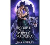 Accouplé et Marqué par l'Alpha: Un Rejeté Prédestiné Romance Secrète entre Bébés Métamorphes et Loups-garous Paranormaux