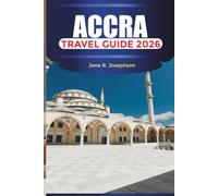 ACCRA Travel Guide 2026: Exploring the Heart of West Africa with Food, Music, and Coastal Adventures