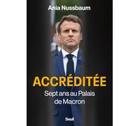 Accréditée: Sept ans au Palais de Macron