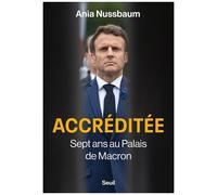 Accréditée - Sept Ans Au Palais De Macron