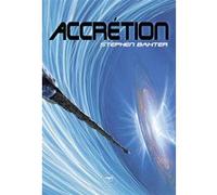 Accrétion Stephen Baxter (Auteur), Laurent Philibert-Caillat (Traduction), Olivier Girard (Direction)