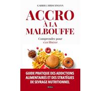 Accro à la malbouffe : comprendre pour s'en libérer: Guide pratique des addictions alimentaires et des stratégies de sevrage nutritionnel