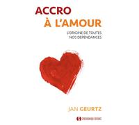 Accro à l'amour L'origine de toutes nos dépendances - Jan Geurtz - Synchronique - broché - Guide