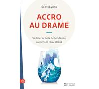 ACCRO AU DRAME - Se libérer de la dépendance aux crises et au chaos
