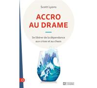 ACCRO AU DRAME - Se libérer de la dépendance aux crises et au chaos - Scott Lyons - L'homme Eds De - broché - Guide