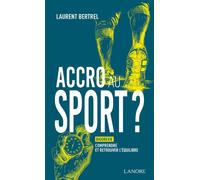 Accro au sport ? Bigorexie : comprendre et retrouver l'équilibre - Laurent Bertrel - Lanore - broché - Guide