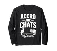 Accro aux Chats et j'assume Humour félin Manche Longue