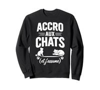 Accro aux Chats et j'assume Humour félin Sweatshirt