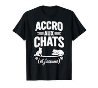 Accro aux Chats et j'assume Humour félin T-Shirt