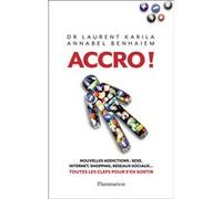 Accro ! Dr Laurent Karila (Auteur), Annabel Benhaiem (Auteur)