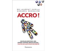 Accro ! Nouvelles addictions : sexe, Internet, shopping, réseaux sociaux... : toutes les clés pour s'en sortir - Dr Laurent Karila - Flammarion - broché - Livre