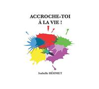 ACCROCHE-TOI À LA VIE !