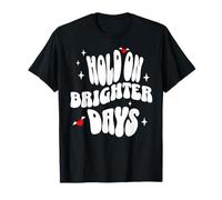 Accroche-Toi Les Beaux Jours Arrivent Très Bientôt T-Shirt