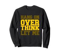 Accrochez-Le, Laissez-Moi réfléchir Sweatshirt