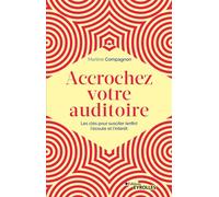 Accrochez votre auditoire Les clés pour susciter (enfin) l'écoute et l'intérêt - Martine Compagnon - Eyrolles - broché - Guide