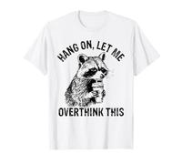 Accrochez-vous, laissez-moi trop penser à ce mème sarcastique de raton laveur T-Shirt