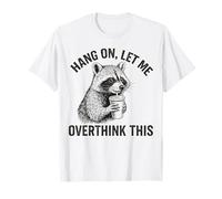 Accrochez-vous, laissez-moi trop penser à ce raton laveur T-Shirt