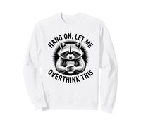 Accrochez-Vous, Laissez-Moi trop Penser à Cela, Amateur de Raton Laveur Sweatshirt