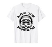 Accrochez-Vous, Laissez-Moi trop Penser à Cela, Amateur de Raton Laveur T-Shirt