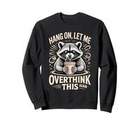Accrochez-Vous, Laissez-Moi trop réfléchir à ce Raton Laveur Sweatshirt