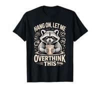 Accrochez-Vous, Laissez-Moi trop réfléchir à ce Raton Laveur T-Shirt