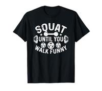 Accroupissez-Vous jusqu'à ce Que Vous marchiez bizarrement T-Shirt