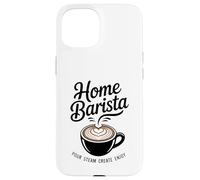 Accueil Barista Versez de la Vapeur Créez Profitez de l'art Latte Coque pour iPhone 15