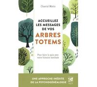 Accueillez les messages de vos arbres totems - Pour faire la paix avec votre histoire familiale