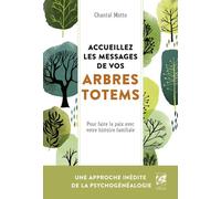 Accueillez les messages de vos arbres totems - Pour faire la paix avec votre histoire familiale - Chantal Motto - Vega Eds - broché - Guide