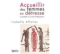 Accueillir des femmes en détresse - Le quotidien d'un centre d'hébergement