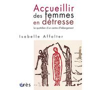Accueillir des femmes en détresse - Le quotidien d'un centre d'hébergement - Isabelle Affolter - Eres - broché - Essai