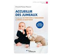 Accueillir des jumeaux: Guide pour se préparer, s'organiser et gérer le quotidien. Fiches pratiques incluses