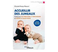 Accueillir des jumeaux Guide pour se préparer, s'organiser et gérer le quotidien. Fiches pratiques incluses - Chrystel Mussy-Masucci - Eyrolles - broché - Guide