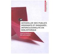 Accueillir Des Publics Migrants Et Immigrés - Interculturalité En Bibliothèque
