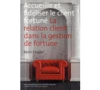 Accueillir et fidéliser le client fortuné Rémi Chadel (Auteur)