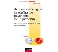 Accueillir et soigner la souffrance psychique de la personne - 2e éd: Introduction à la psychothérapie institutionnelle