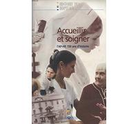 Accueillir et soigner: L'AP-HP, 150 ans d'histoire