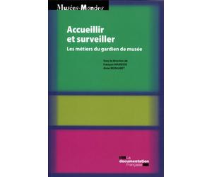 Accueillir et surveiller Les métiers du gardien de musée - François de Mairesse - Documentation Francaise - broché - Essai