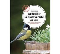 Accueillir la biodiversité en ville: Guide pratique pour balcons, terrasses et jardins
