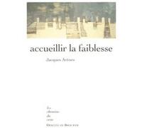 Accueillir la faiblesse Jacques Arènes (Auteur)