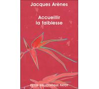 Accueillir la faiblesse - Jacques Arènes - Payot - Poche - Essai