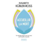 Accueillir la mort - Elisabeth Kubler-Ross - Pocket - Poche - Guide