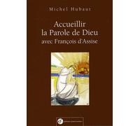 Accueillir la parole de Dieu avec François d'Assise 2 - Michel Hubaut - Franciscaines Eds - broché - Essai