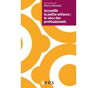 Accueillir la petite enfance : le vécu des professionnels Pierre Moisset (Auteur)