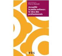 Accueillir la petite enfance : le vécu des professionnels Pierre Moisset (Auteur)