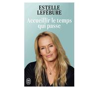 Accueillir le temps qui passe - Estelle Lefébure - J'ai Lu - Poche - Guide