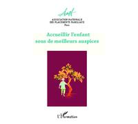 Accueillir l'enfant sous de meilleurs auspices - Collectif - L'harmattan - broché - Scolaire / Universitaire