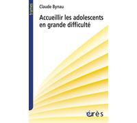 Accueillir les adolescents en grande difficulté l'avenir d'une désillusion Avenir d'une désillusion - Claude Bynau - Eres - broché - Essai